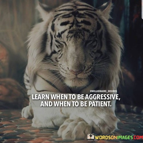 Learn-When-To-Be-Aggressive-And-When-To-Be-Quotes.jpeg