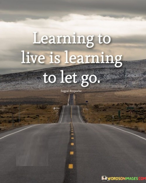 Learning-To-Live-Is-Learning-To-Let-Go-Quotes.jpeg