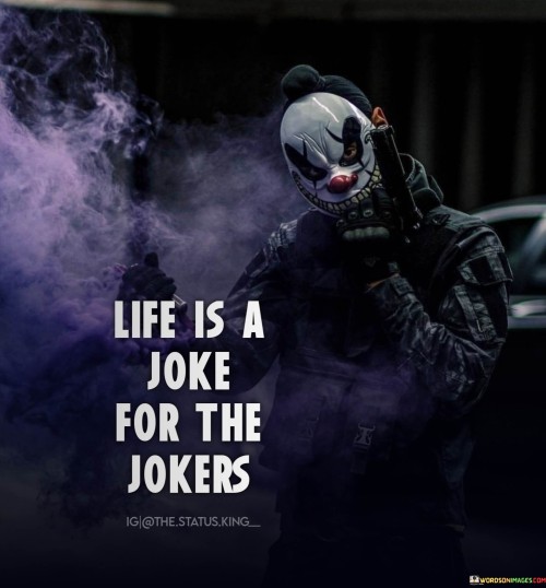 Life-Is-A-Joke-For-The-Jokers-Quotes.jpeg