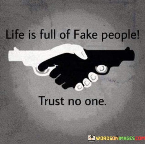 Life-Is-Full-Of-Fake-People-Trust-No-More-Quotes.jpeg