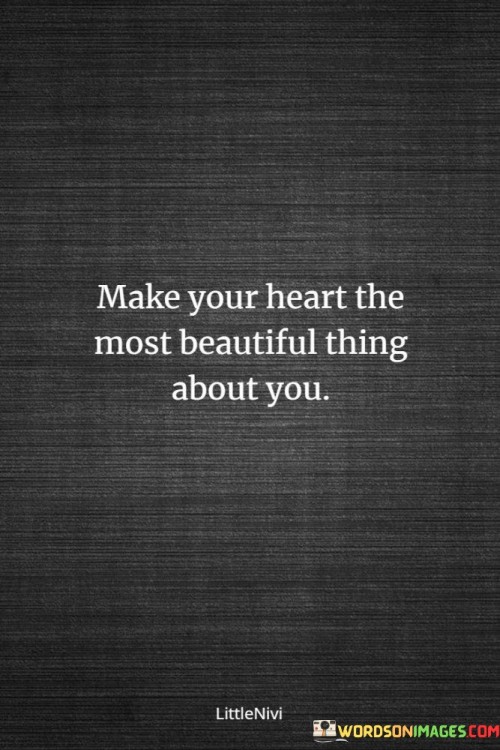 Make-Your-Heart-The-Most-Beautiful-Thing-About-You-Quotes.jpeg