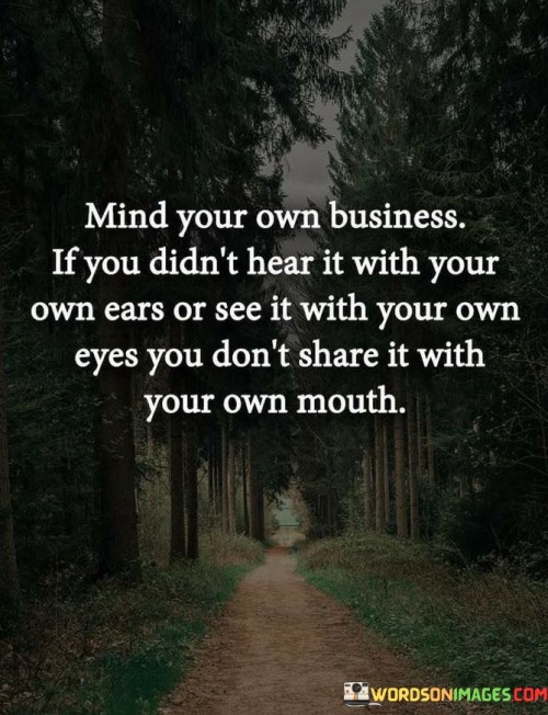 Mind Your Own Buissness If You Didn't Hear It With Your Own Ears Quotes