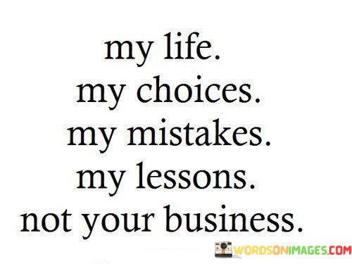 My-Life-My-Choices-My-Mistakes-My-Lessons-Not-Your-Quotes.jpeg