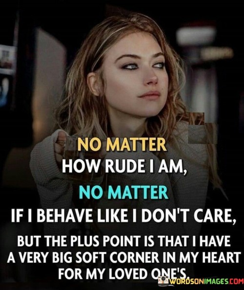 No Matter How Rude I Am No Matter If I Brhave Like I Don't Care Quotes