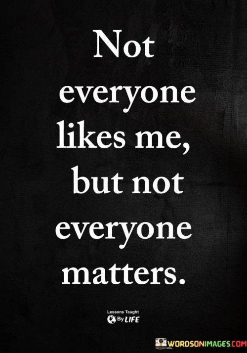 Not Everyone Likes Me But Not Everyone Quotes