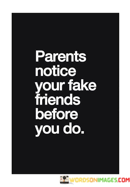 Parents-Notice-Your-Fake-Friends-Before-You-Do-Quotes.jpeg