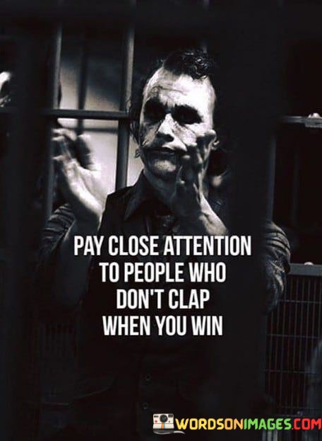 Pay-Close-Attention-To-People-Who-Dont-Clap-When-You-Win-Quotes.jpeg