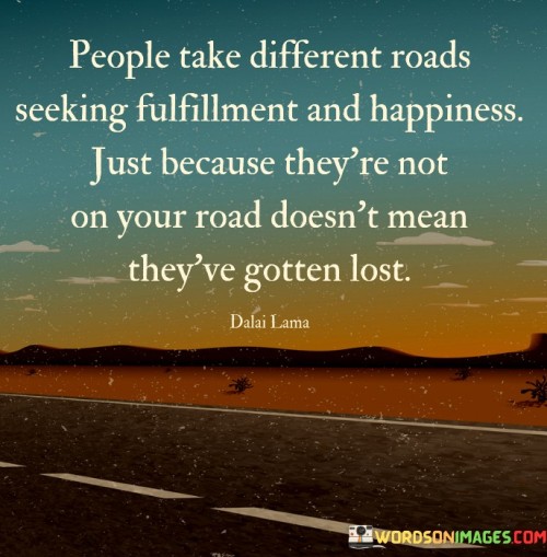 People-Take-Different-Roads-Seeking-Fulfillment-And-Happiness-Quotes.jpeg