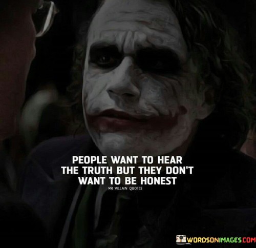 People-Want-To-Hear-Teh-Truth-They-Dont-Want-To-Be-Honest-Quotes.jpeg