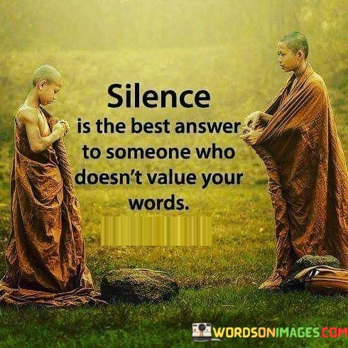 Silence-Is-The-Best-Answer-To-Someone-Who-Doesnt-Value-Your-Words-Quotes.jpeg