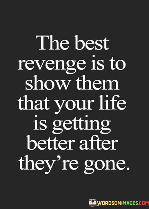 The Bet Revenge Is To Show Them That Your Life Quotes