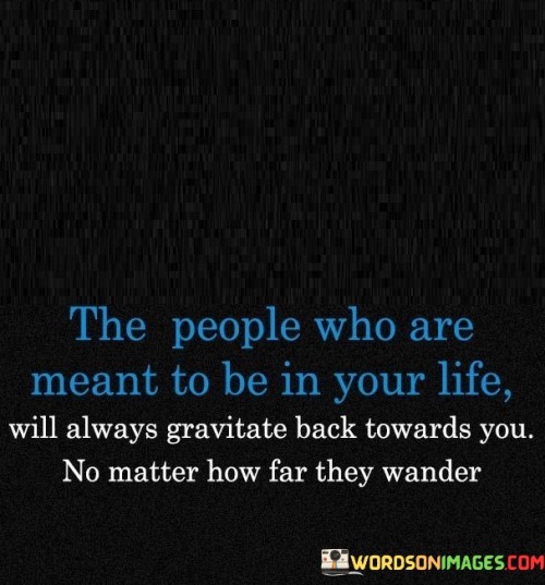 The-People-Who-Are-Meant-To-Be-In-You-Life-Quotes.jpeg