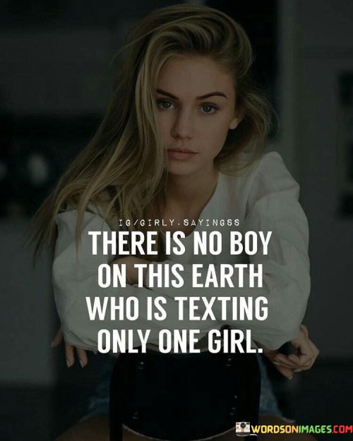 There Is No Boy On This Earth Who Is Texting Only One Girl Quotes