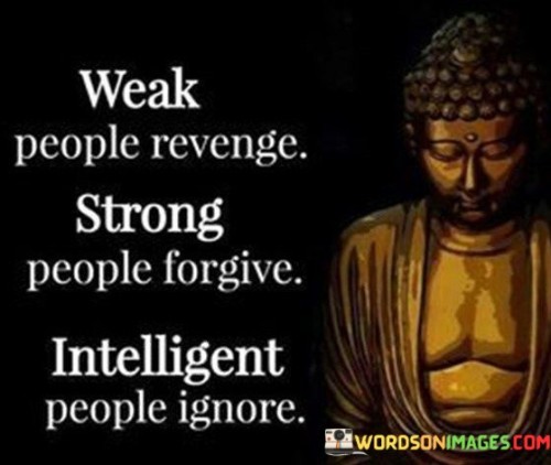 Weak-People-Revenge-Strong-People-Forgive-Intelligent-People-Ignore-Quotes