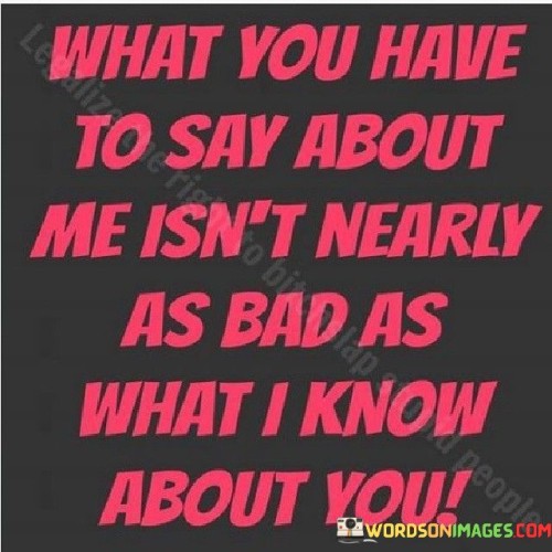 What-You-Have-To-Say-About-Me-Isnt-Nearly-As-Bad-Quotesfce31f223a45e8cd.jpeg