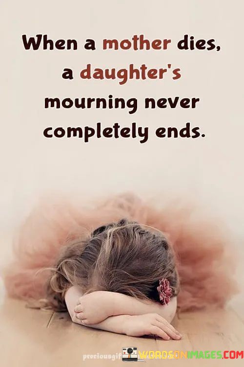 When-A-Mother-Dies-A-Daughters-Mourning-Never-Quotes.jpeg