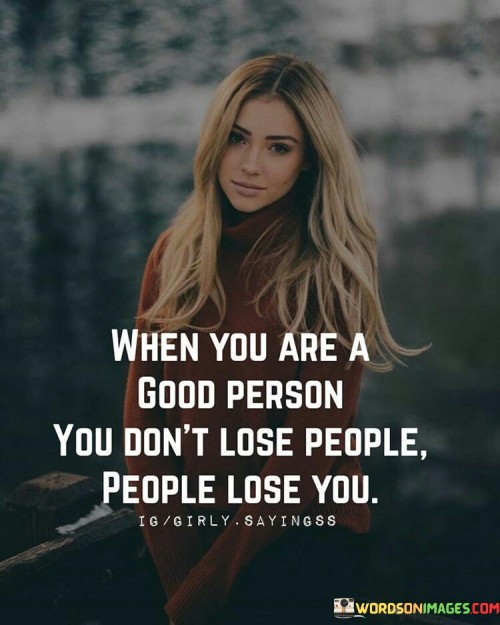 When-You-Are-A-Good-Person-You-Dont-Lose-People-Quotes.jpeg