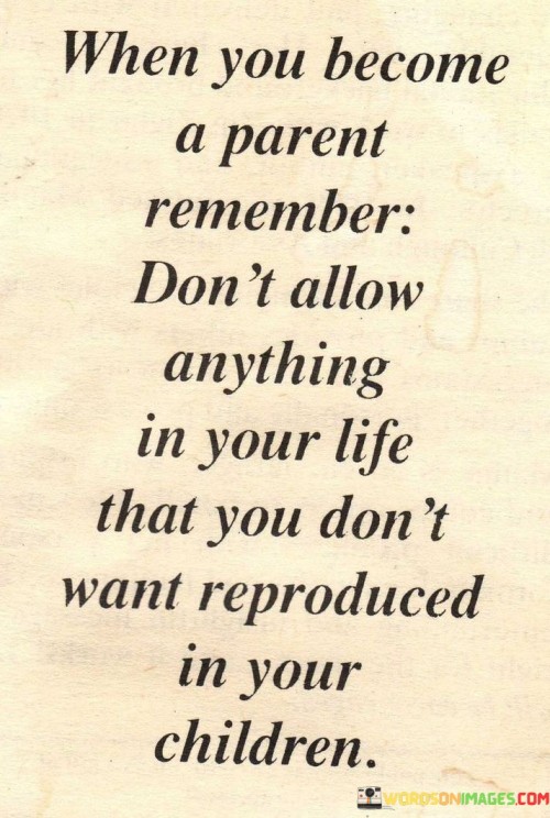 When You Become A Parent Remember Don't Allow Anything Quotes