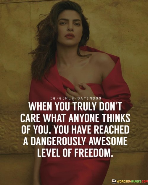 When-You-Truly-Dont-Care-What-Anyone-Thinks-Of-You-Quotes.jpeg