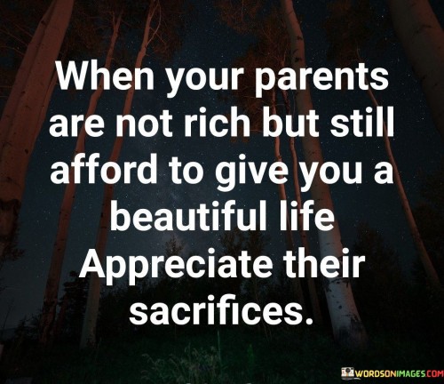 When Your Parents Are Not Rich But Still Afford To Give You A Beautiful Life Quotes