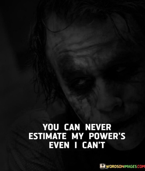 You-Can-Never-Estimate-My-Powers-Even-I-Cant-Quotescb463f7ac5afa8e7.jpeg