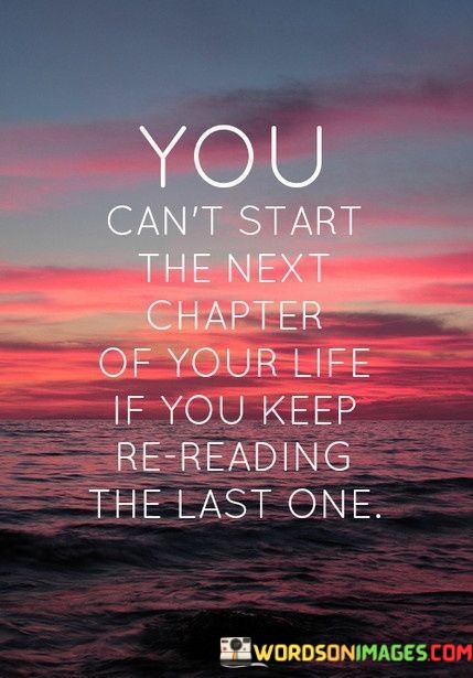 You-Cant-Start-The-Next-Chapter-Of-Your-Life-Quotes81614f3be692c27b.jpeg