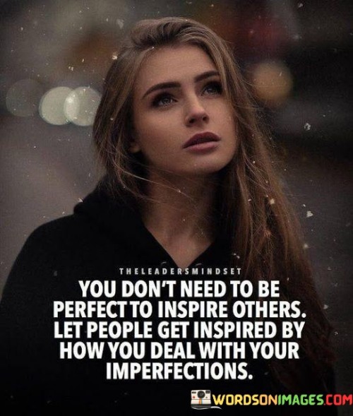 You Don't Need To Be Perfect To Inspire Others Quotes