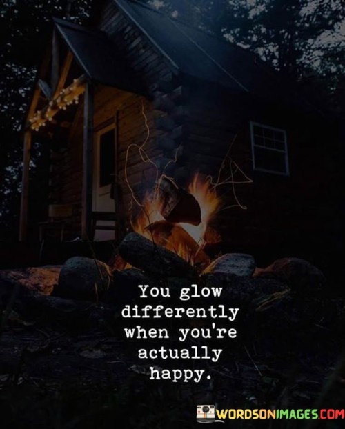 You-Glow-Differently-When-Youre-Actually-Happy-Quotes.jpeg