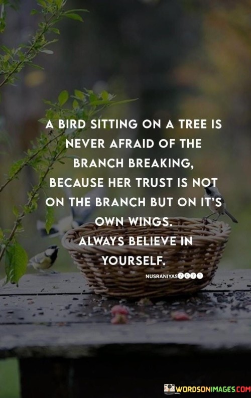 A Bird Sitting On A Tree Is Never Afraid Of The Branch Breaking Quotes