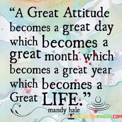 A-Great-Attitude-Becomes-A-Great-Day-Which-Becomes-Quotes.jpeg