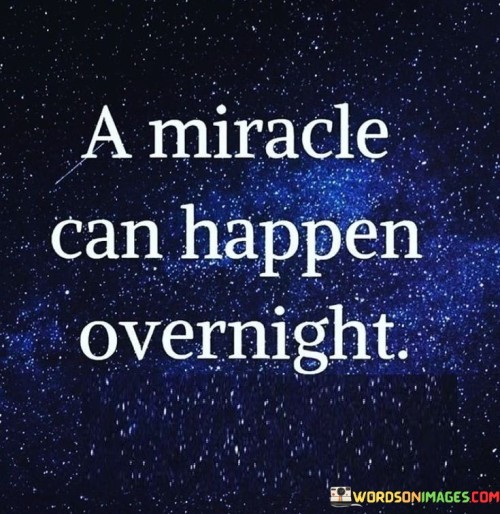 A Miracle Can Happen Overnight Quotes