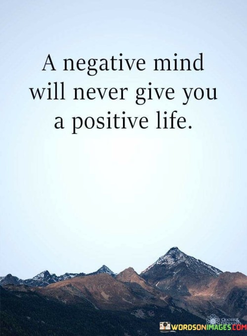 A-Negative-Mind-Will-Never-Give-You-A-Positive-Life-Quotesfe73b69b077f0d56.jpeg