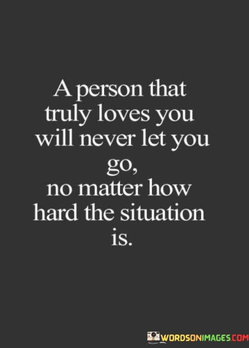 A Person That Truly Loves You Will Never Let You Go Quotes