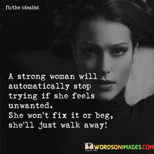 A-Strong-Woman-Will-Automatically-Stop-Trying-If-She-Feels-Unwanted-She-Wont-Quotes.jpeg