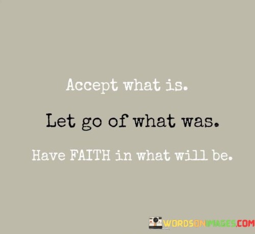 Accept What Is Let Go Of What Was Have Faith In What Will Be Quotes