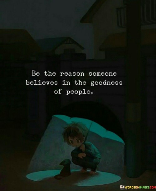 Be-The-Reason-Someone-Believes-In-The-Goodness-Of-People-Quotes.jpeg