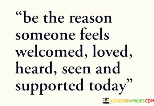 Be-The-Reason-Someone-Feels-Welcomed-Loved-Quotes.jpeg