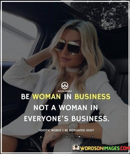 Be-Woman-In-Busines-Not-A-Woman-In-Everyones-Business-Quotes.jpeg