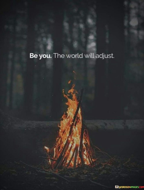 Be You The World Will Adjust Quotes