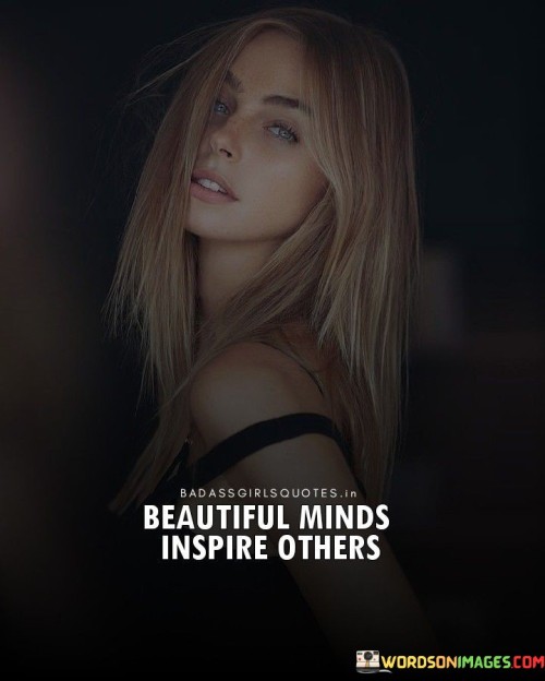 Beautiful Minds Inspire Others Quotes