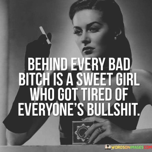 Behind Every Bad Bitch Is A Sweet Girl Quotes