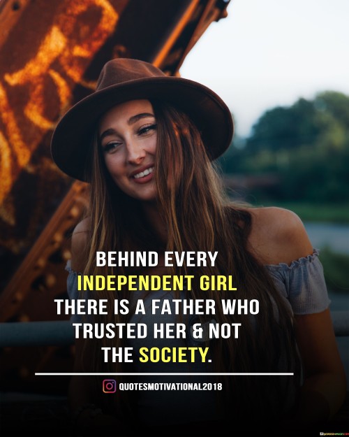 Behind Every Independent Girl There Is A Father Who Quotes