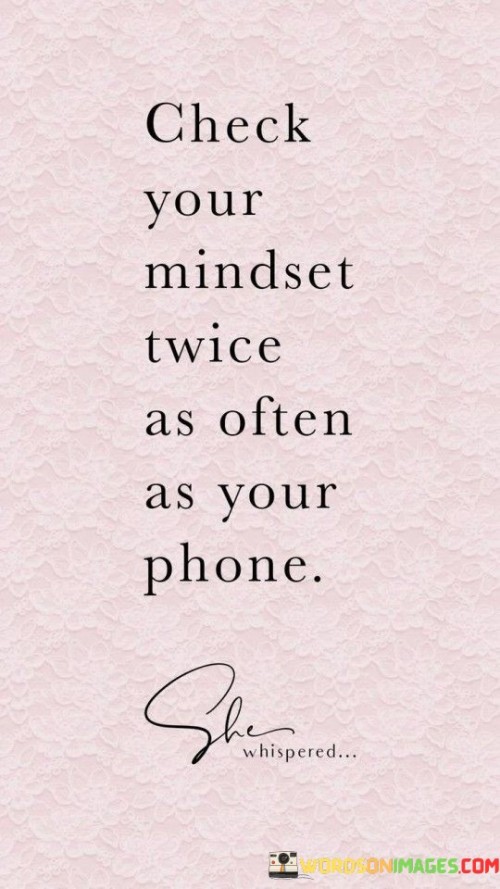 Check Your Mindset Twice As Often As Your Phone Quotes