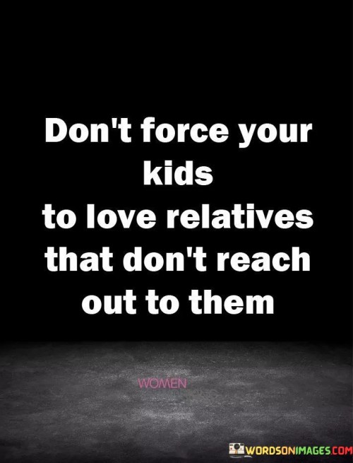 Don't Force Your Kids To Love Relatives That Quotes