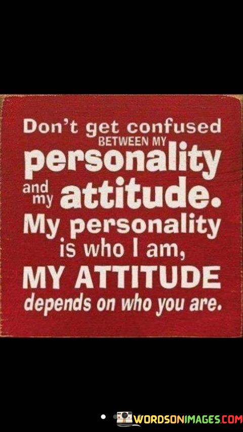 Dont-Get-Confused-Between-My-Personality-And-My-Attitude-My-Quotes.jpeg