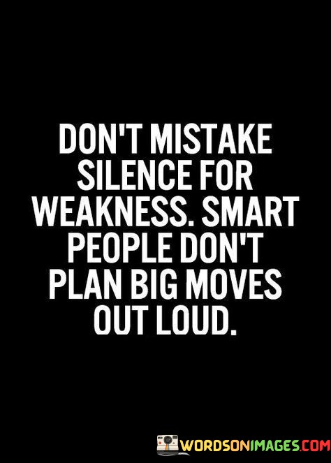 Dont-Mistake-Silence-For-Weakness-Smart-People-Quotes.jpeg