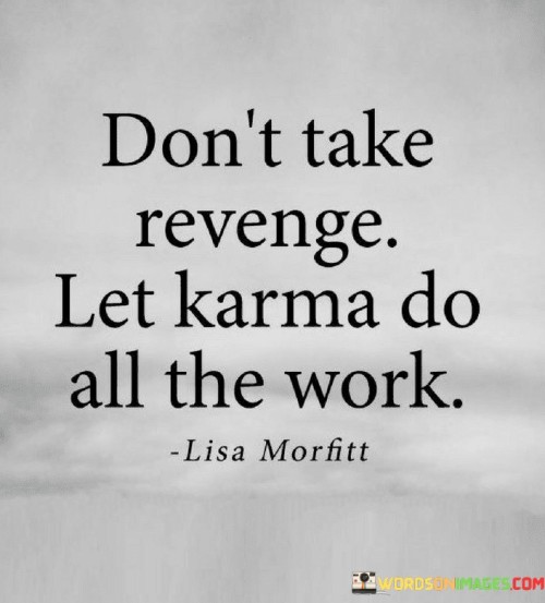 Dont-Take-Revenge-Let-Karma-Do-All-The-Work-Quotes.jpeg