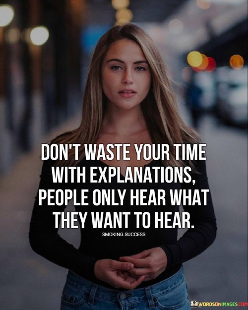 Dont-Waste-Your-Time-With-Explanations-People-Only-Hear-Quotes.jpeg