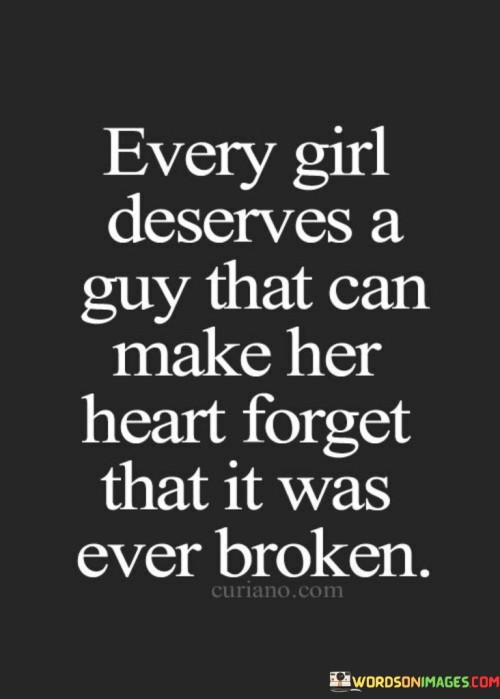 Every Girl Deserves A Guy That Can Make Her Heart Forget Quotes