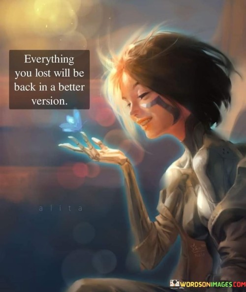 Everything You Lost Will Be Back In A Better Version Quotes